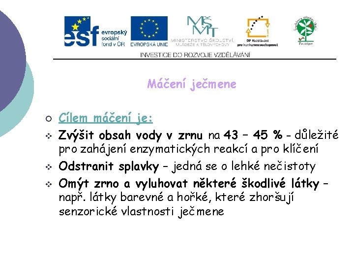 Slide 2…atd Máčení ječmene ¡ v v v Cílem máčení je: Zvýšit obsah vody