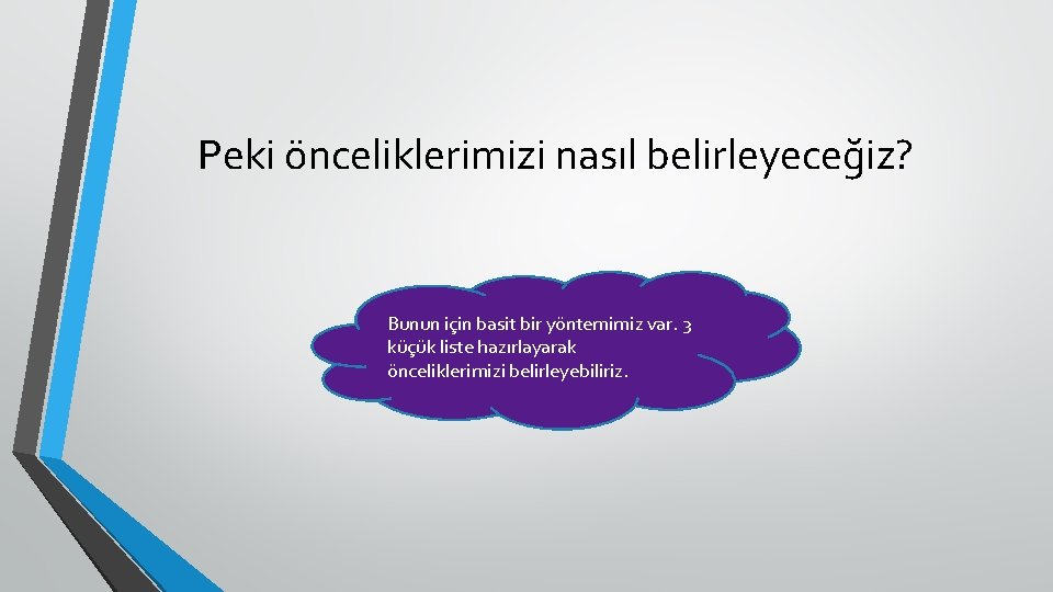 Peki önceliklerimizi nasıl belirleyeceğiz? Bunun için basit bir yöntemimiz var. 3 küçük liste hazırlayarak