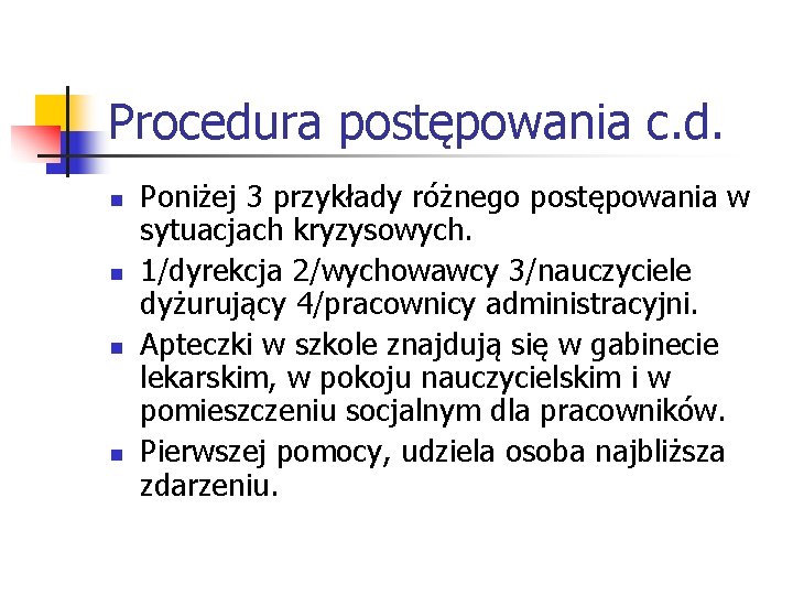 Procedura postępowania c. d. n n Poniżej 3 przykłady różnego postępowania w sytuacjach kryzysowych.