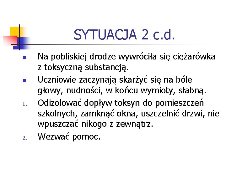 SYTUACJA 2 c. d. n n 1. 2. Na pobliskiej drodze wywróciła się ciężarówka