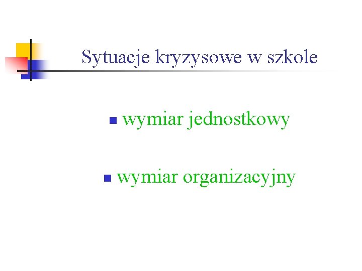 Sytuacje kryzysowe w szkole n n wymiar jednostkowy wymiar organizacyjny 