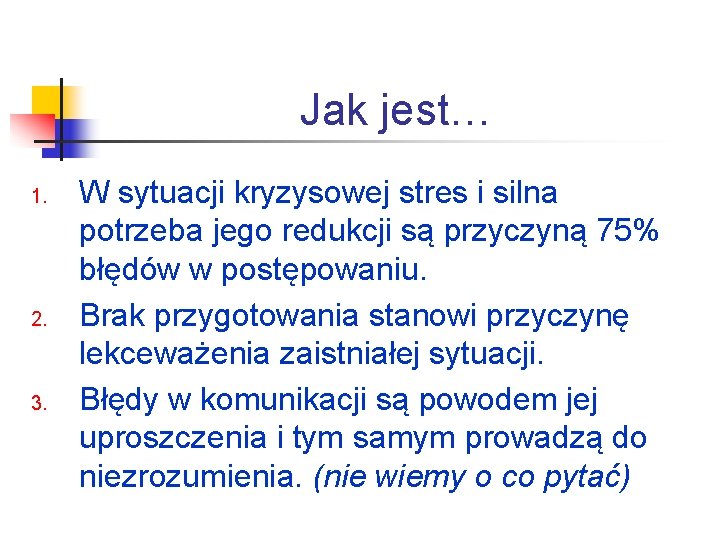 Jak jest… 1. 2. 3. W sytuacji kryzysowej stres i silna potrzeba jego redukcji