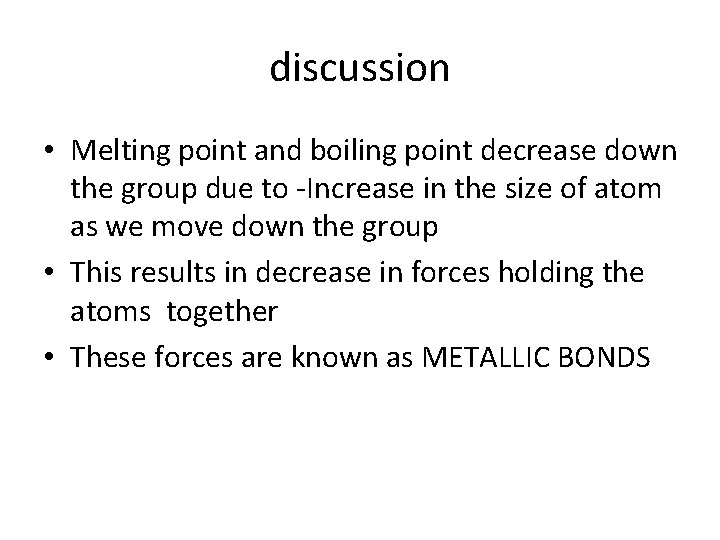 discussion • Melting point and boiling point decrease down the group due to -Increase