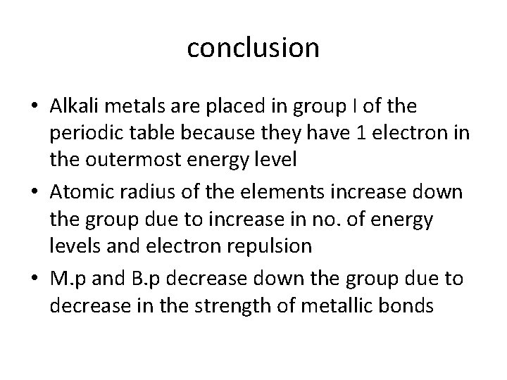 conclusion • Alkali metals are placed in group I of the periodic table because
