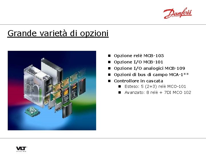 Grande varietà di opzioni n Opzione relè MCB-105 n Opzione I/O MCB-101 n Opzione
