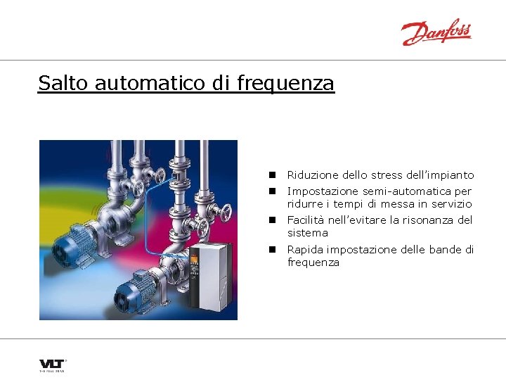 Salto automatico di frequenza n Riduzione dello stress dell’impianto n Impostazione semi-automatica per ridurre