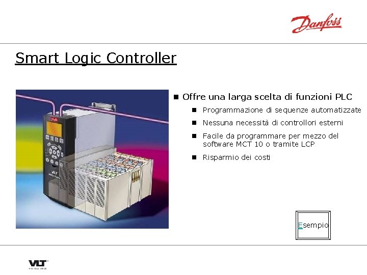 Smart Logic Controller n Offre una larga scelta di funzioni PLC n Programmazione di