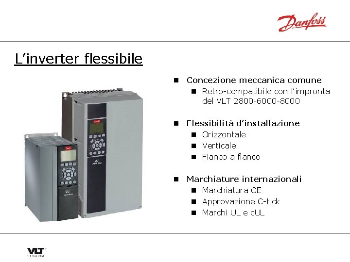 L’inverter flessibile n Concezione meccanica comune n Retro-compatibile con l’impronta del VLT 2800 -6000