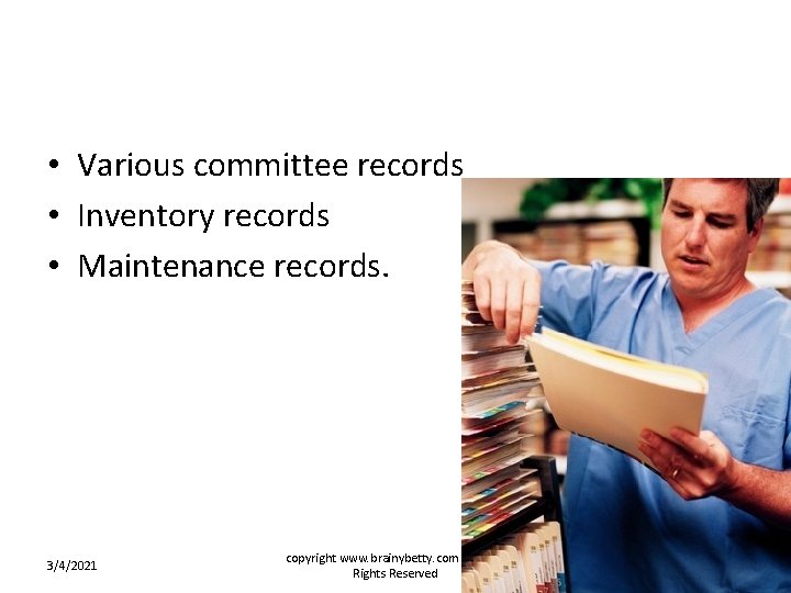 • Various committee records • Inventory records • Maintenance records. 3/4/2021 copyright www. • Various committee records • Inventory records • Maintenance records. 3/4/2021 copyright www.