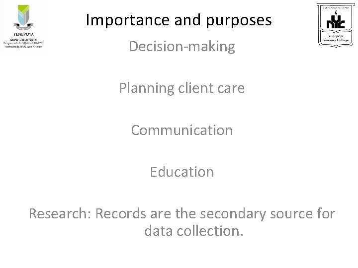 Importance and purposes Decision-making Planning client care Communication Education Research: Records are the secondary Importance and purposes Decision-making Planning client care Communication Education Research: Records are the secondary