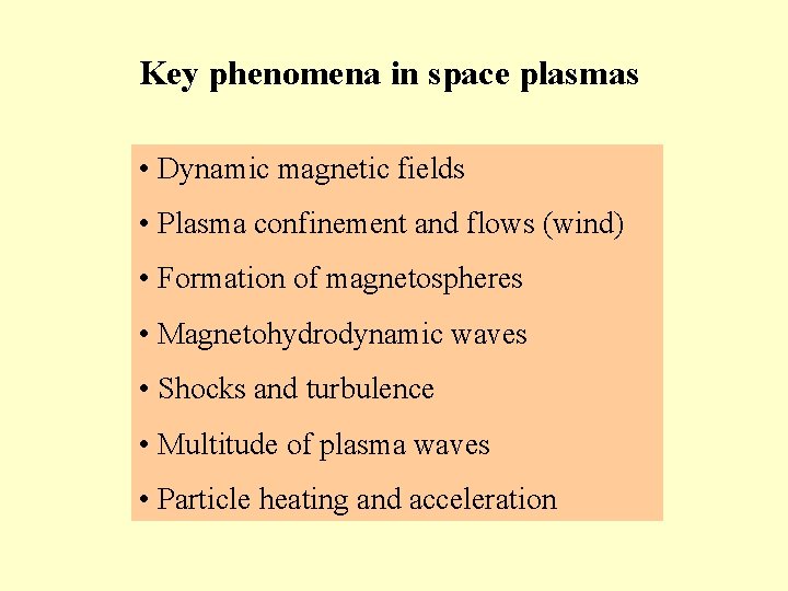 Key phenomena in space plasmas • Dynamic magnetic fields • Plasma confinement and flows