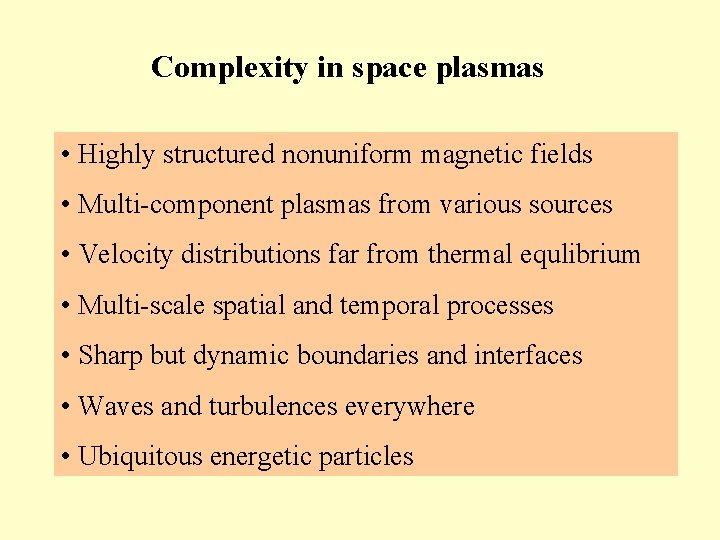 Complexity in space plasmas • Highly structured nonuniform magnetic fields • Multi-component plasmas from