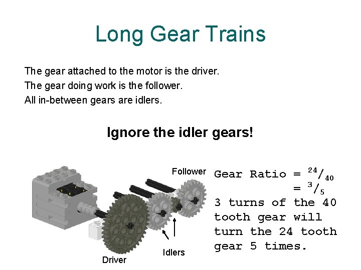 Long Gear Trains The gear attached to the motor is the driver. The gear