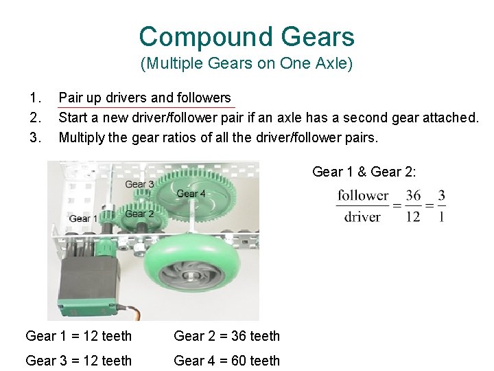 Compound Gears (Multiple Gears on One Axle) 1. 2. 3. Pair up drivers and