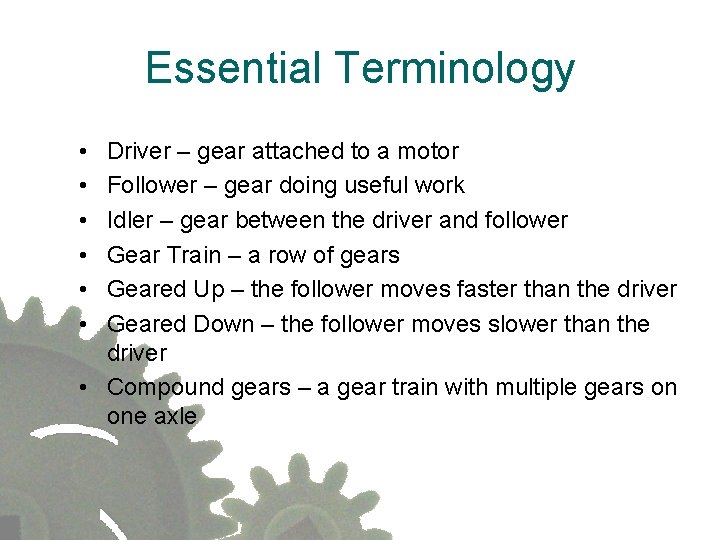 Essential Terminology • • • Driver – gear attached to a motor Follower –