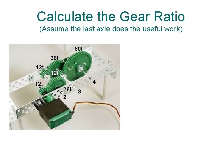 Calculate the Gear Ratio (Assume the last axle does the useful work) 60 t