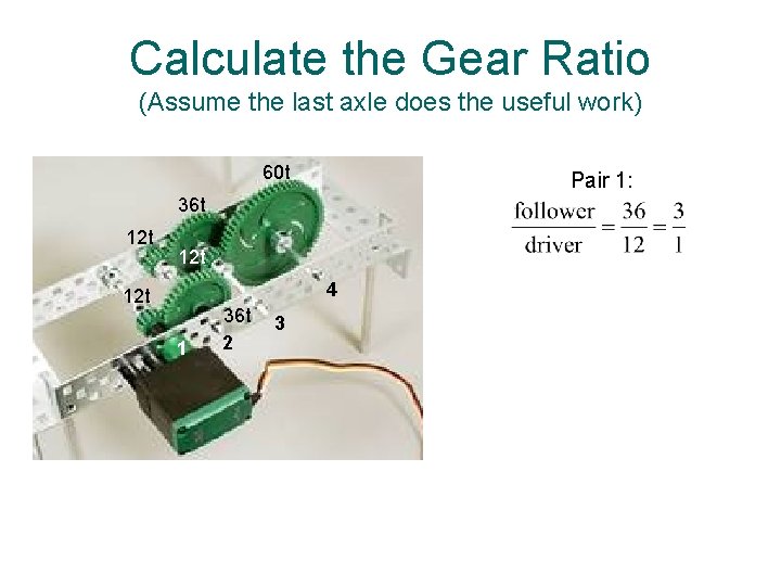 Calculate the Gear Ratio (Assume the last axle does the useful work) 60 t