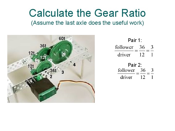 Calculate the Gear Ratio (Assume the last axle does the useful work) 60 t