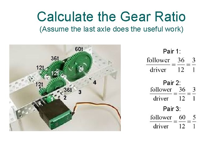 Calculate the Gear Ratio (Assume the last axle does the useful work) 60 t