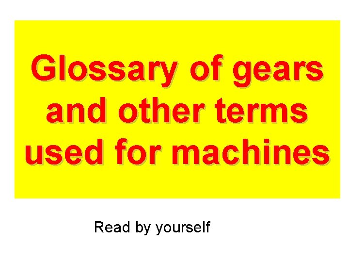 Glossary of gears and other terms used for machines Read by yourself 