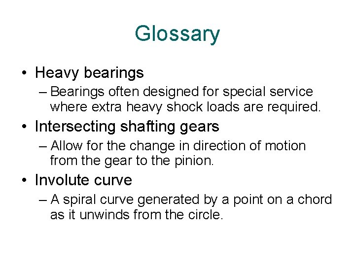 Glossary • Heavy bearings – Bearings often designed for special service where extra heavy