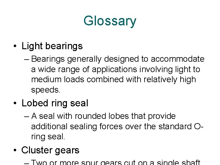 Glossary • Light bearings – Bearings generally designed to accommodate a wide range of