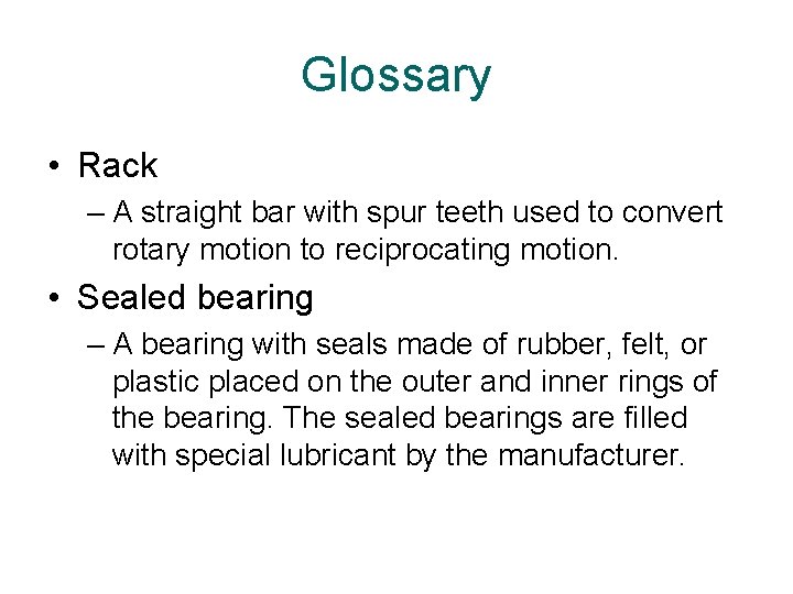 Glossary • Rack – A straight bar with spur teeth used to convert rotary