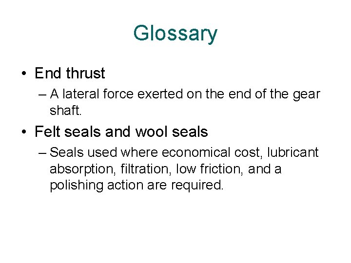 Glossary • End thrust – A lateral force exerted on the end of the