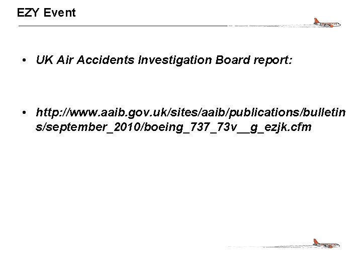 CONFIDENTIAL EZY Event • UK Air Accidents Investigation Board report: • http: //www. aaib.