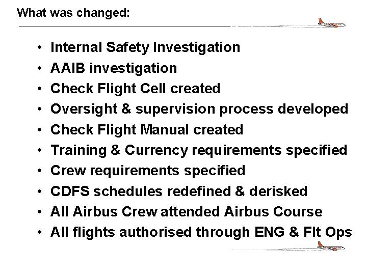 CONFIDENTIAL What was changed: • • • Internal Safety Investigation AAIB investigation Check Flight
