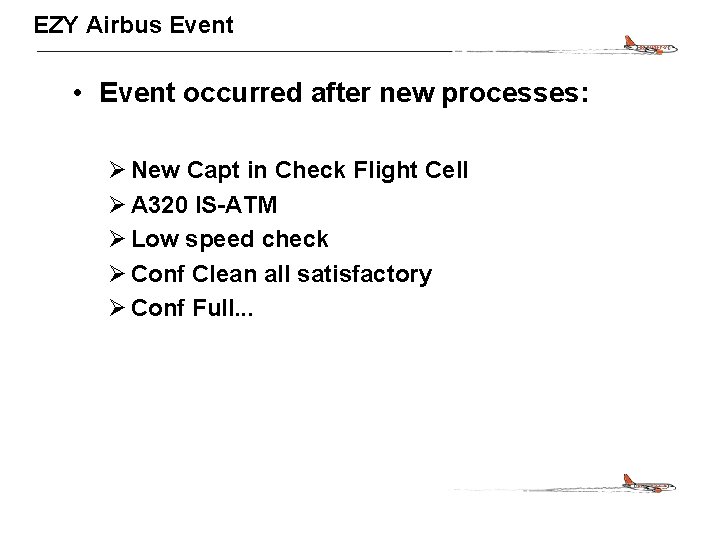 CONFIDENTIAL EZY Airbus Event • Event occurred after new processes: Ø New Capt in