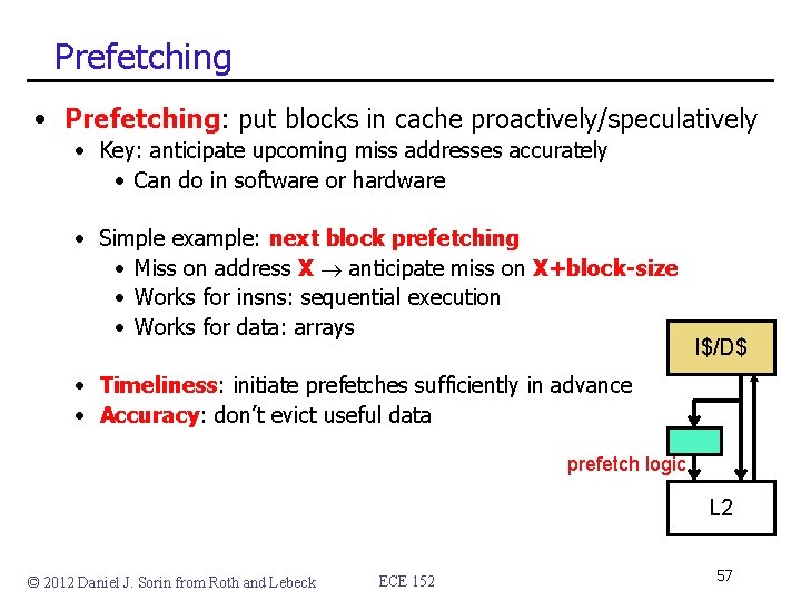 Prefetching • Prefetching: put blocks in cache proactively/speculatively • Key: anticipate upcoming miss addresses Prefetching • Prefetching: put blocks in cache proactively/speculatively • Key: anticipate upcoming miss addresses