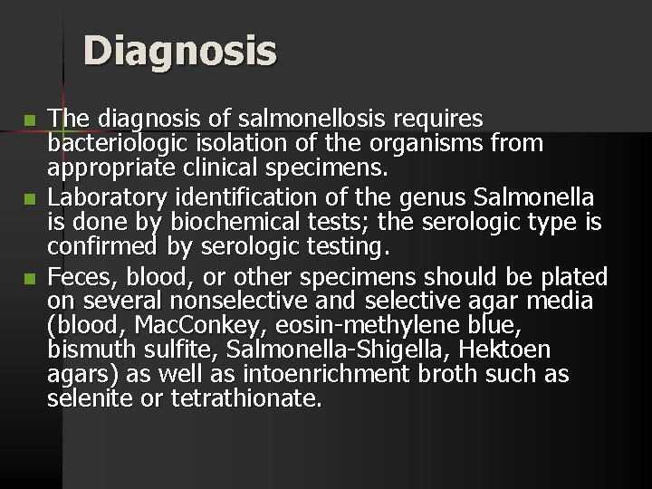 Diagnosis n n n The diagnosis of salmonellosis requires bacteriologic isolation of the organisms