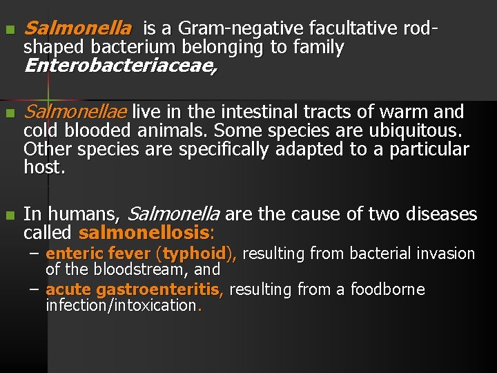 n Salmonella is a Gram-negative facultative rodshaped bacterium belonging to family Enterobacteriaceae, n Salmonellae