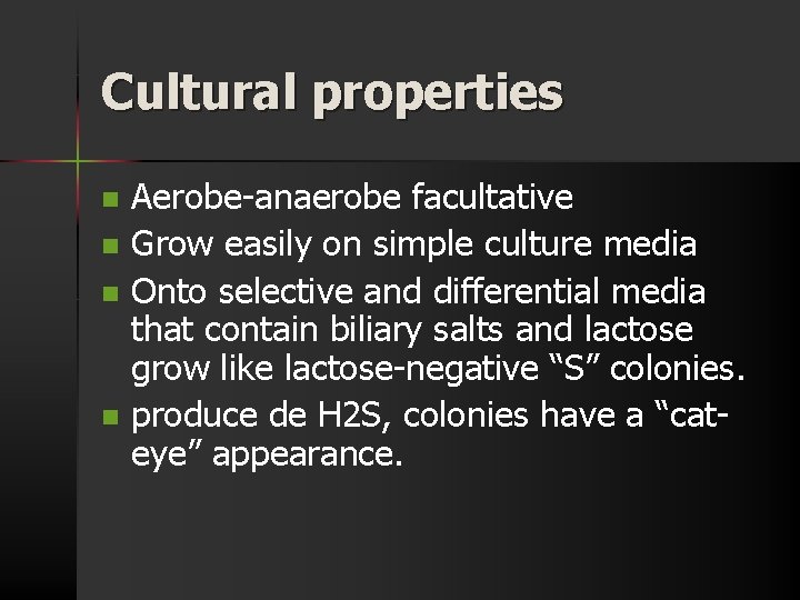 Cultural properties n n Aerobe-anaerobe facultative Grow easily on simple culture media Onto selective