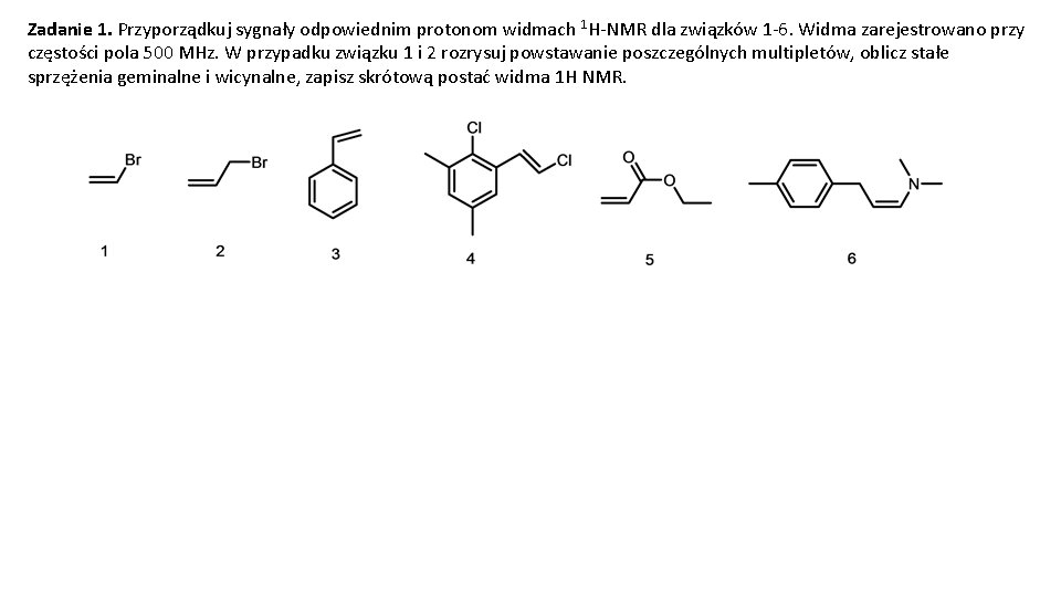 Zadanie 1. Przyporządkuj sygnały odpowiednim protonom widmach 1 H-NMR dla związków 1 -6. Widma