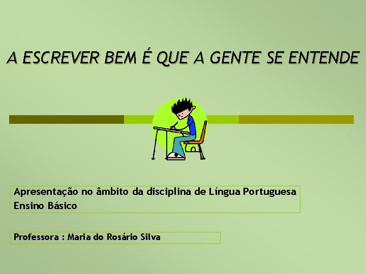 A ESCREVER BEM É QUE A GENTE SE ENTENDE Apresentação no âmbito da disciplina