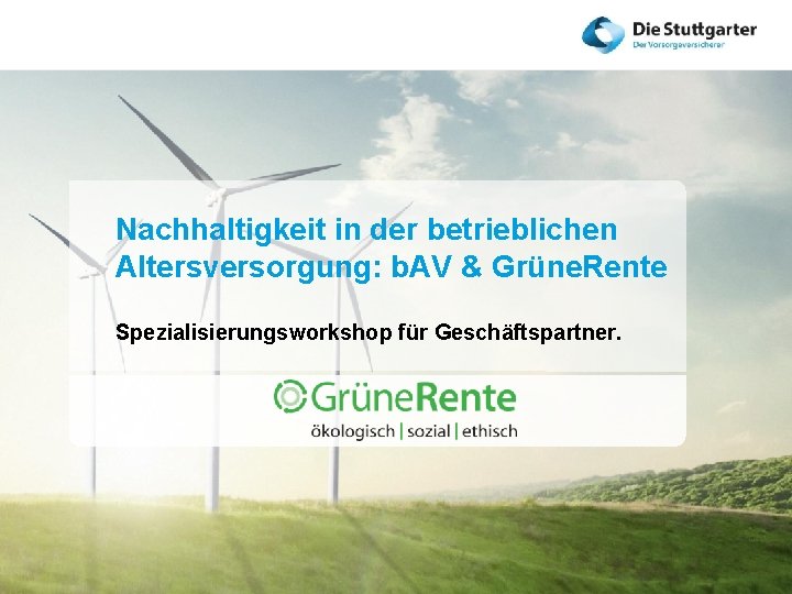 Nachhaltigkeit in der betrieblichen Altersversorgung: b. AV & Grüne. Rente Spezialisierungsworkshop für Geschäftspartner. 