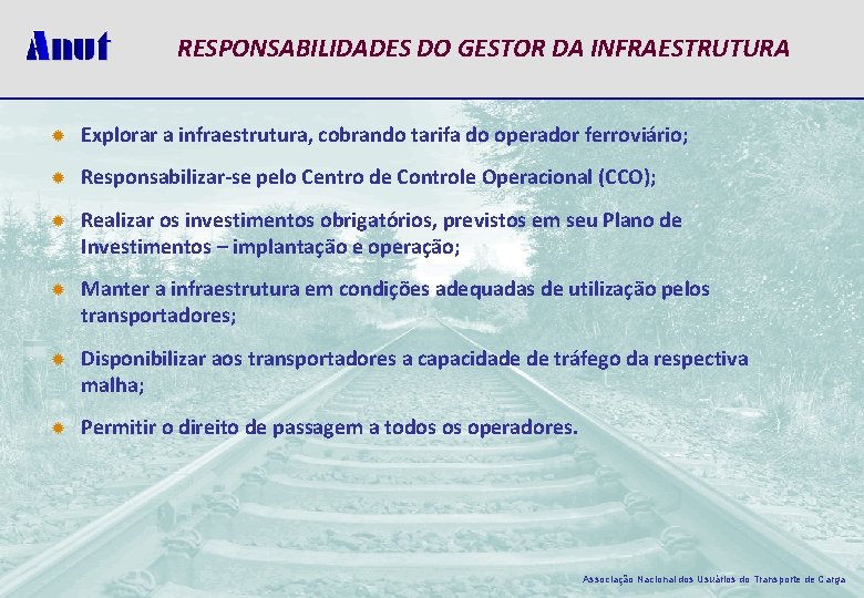 RESPONSABILIDADES DO GESTOR DA INFRAESTRUTURA ® Explorar a infraestrutura, cobrando tarifa do operador ferroviário;