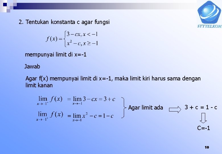 2. Tentukan konstanta c agar fungsi mempunyai limit di x=-1 Jawab Agar f(x) mempunyai