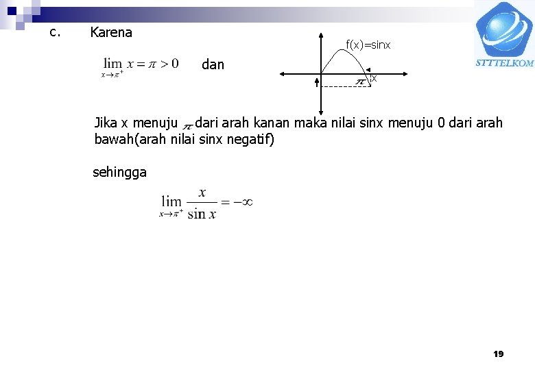 c. Karena f(x)=sinx dan x Jika x menuju dari arah kanan maka nilai sinx