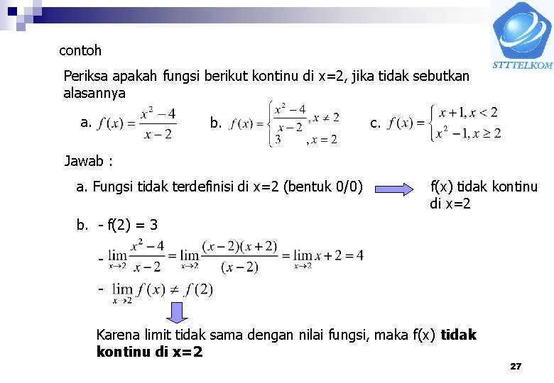 contoh Periksa apakah fungsi berikut kontinu di x=2, jika tidak sebutkan alasannya a. b.