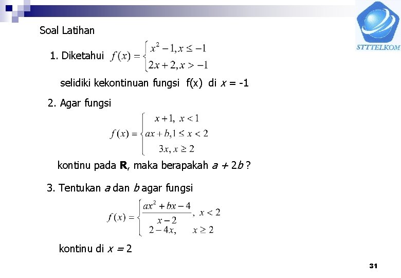 Soal Latihan 1. Diketahui selidiki kekontinuan fungsi f(x) di x = -1 2. Agar