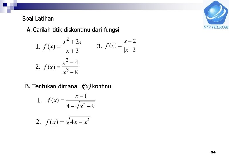 Soal Latihan A. Carilah titik diskontinu dari fungsi 1. 3. 2. B. Tentukan dimana