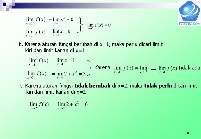 b. Karena aturan fungsi berubah di x=1, maka perlu dicari limit kiri dan limit