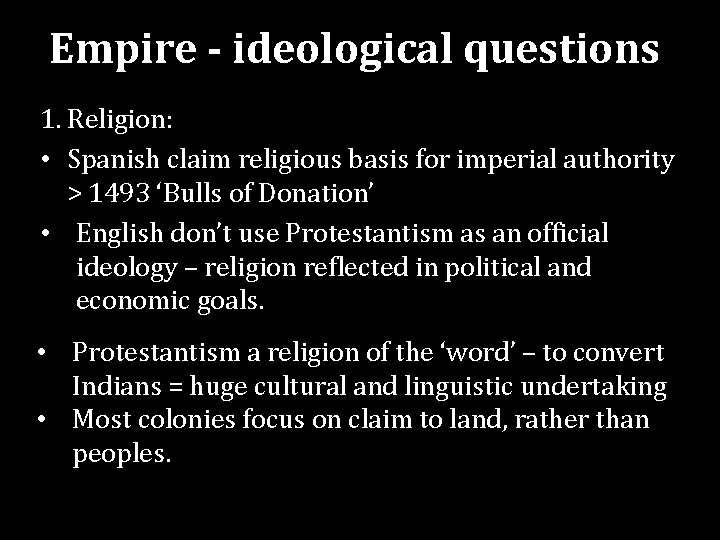 Empire - ideological questions 1. Religion: • Spanish claim religious basis for imperial authority