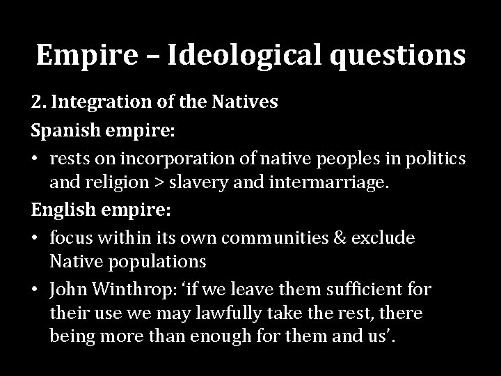 Empire – Ideological questions 2. Integration of the Natives Spanish empire: • rests on