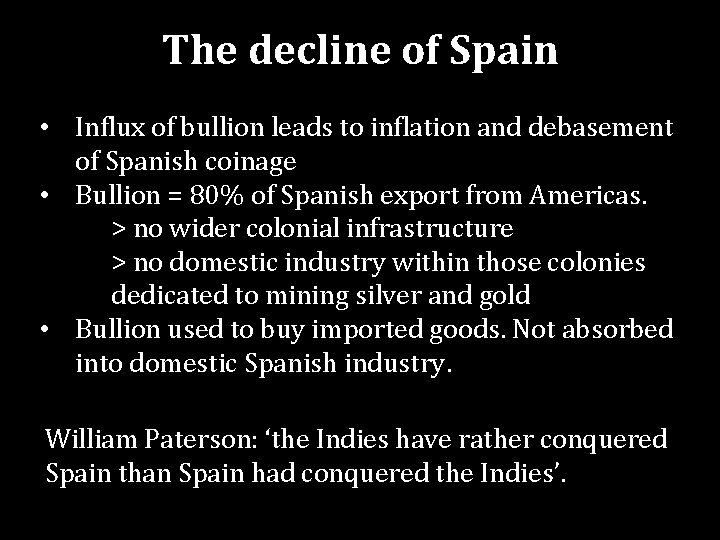 The decline of Spain • Influx of bullion leads to inflation and debasement of
