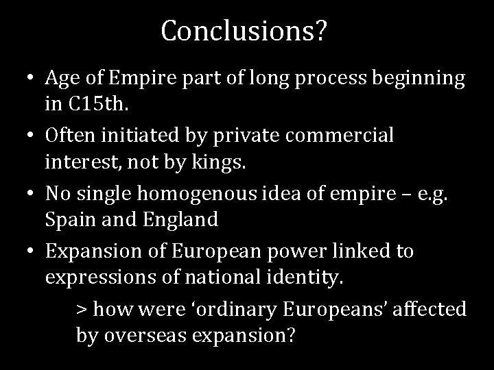 Conclusions? • Age of Empire part of long process beginning in C 15 th.
