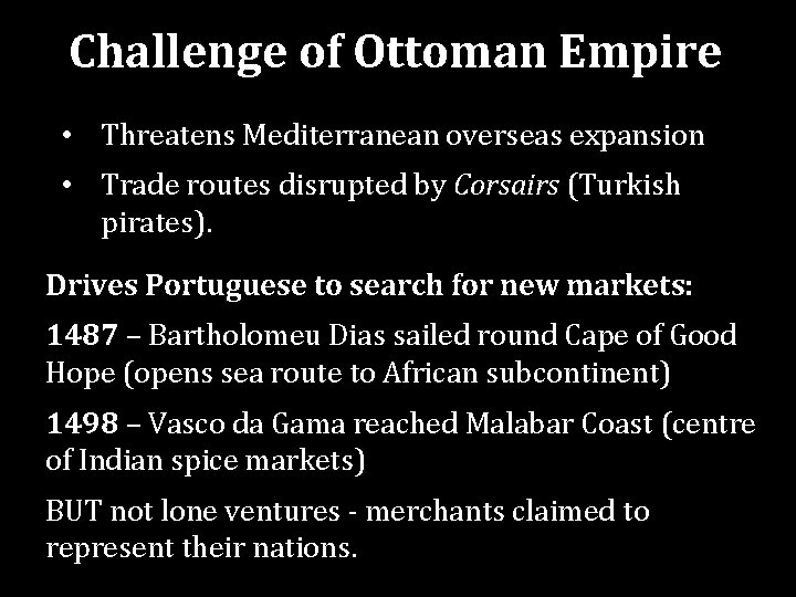 Challenge of Ottoman Empire • Threatens Mediterranean overseas expansion • Trade routes disrupted by